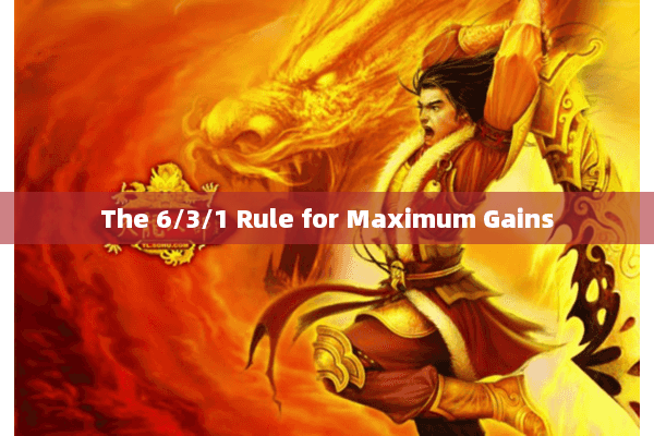 The 6/3/1 Rule for Maximum Gains